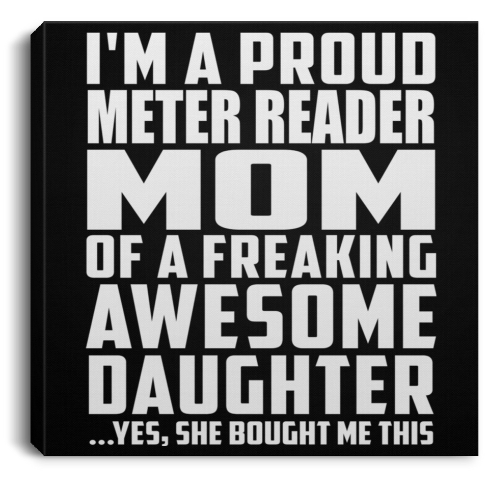 Proud Meter Reader Mom Of Awesome Daughter - Canvas Square