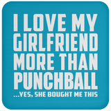I Love My Girlfriend More Than Punchball - Drink Coaster