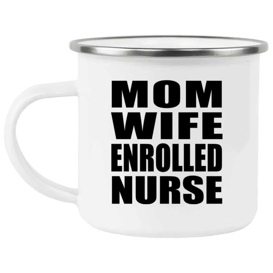 Mom Wife Enrolled Nurse - 12oz Camping Mug