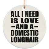 All I Need Is Love And A Domestic Longhair - Circle Ornament