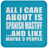 All I Care About Is Spanish Mastiff - Drink Coaster