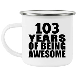 103rd Birthday 103 Years Of Being Awesome - 12oz Camping Mug