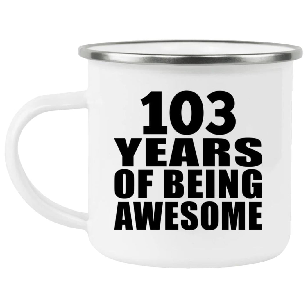 103rd Birthday 103 Years Of Being Awesome - 12oz Camping Mug
