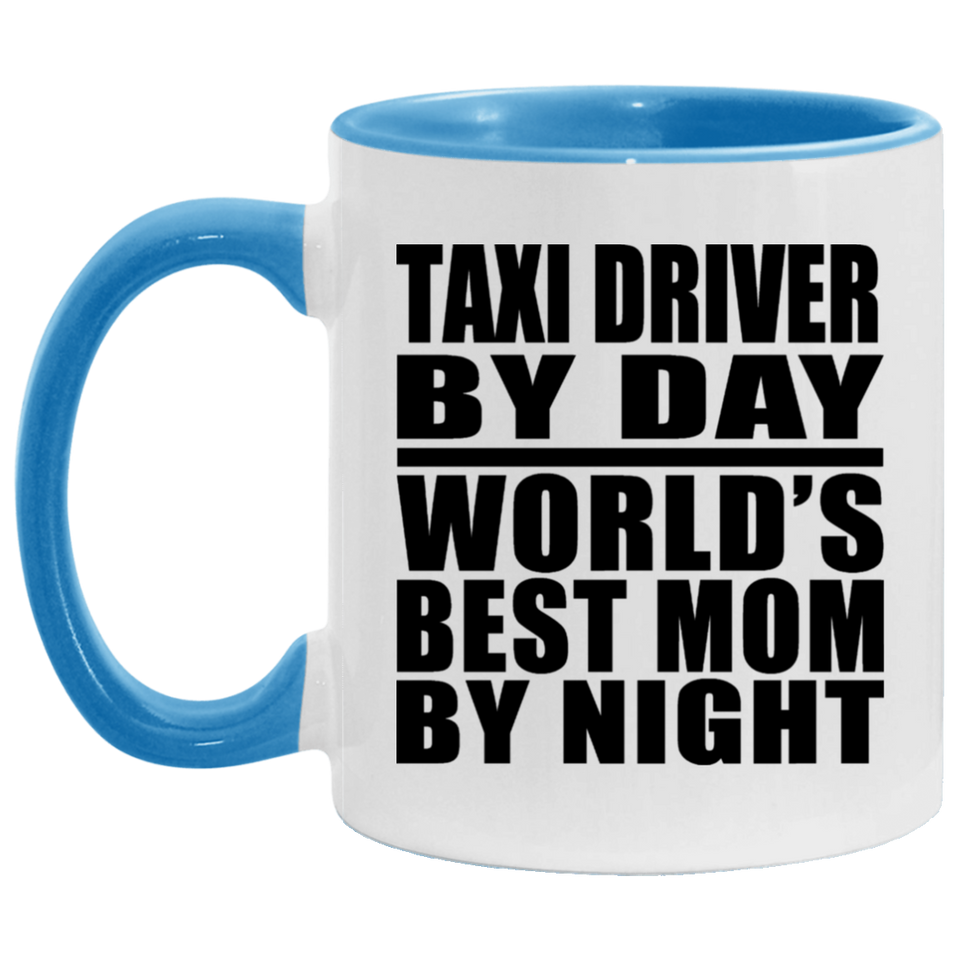 Taxi Driver By Day World's Best Mom By Night - 11oz Accent Mug Blue