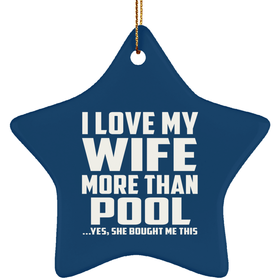 I Love My Wife More Than Pool - Star Ornament