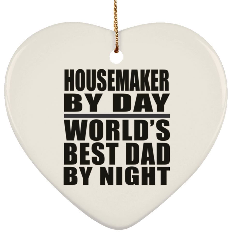 Housemaker By Day World's Best Dad By Night - Heart Ornament