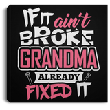 If It Ain't Broke, Grandma Already Fixed It - Canvas Square