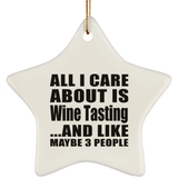 All I Care About Is Wine Tasting - Star Ornament