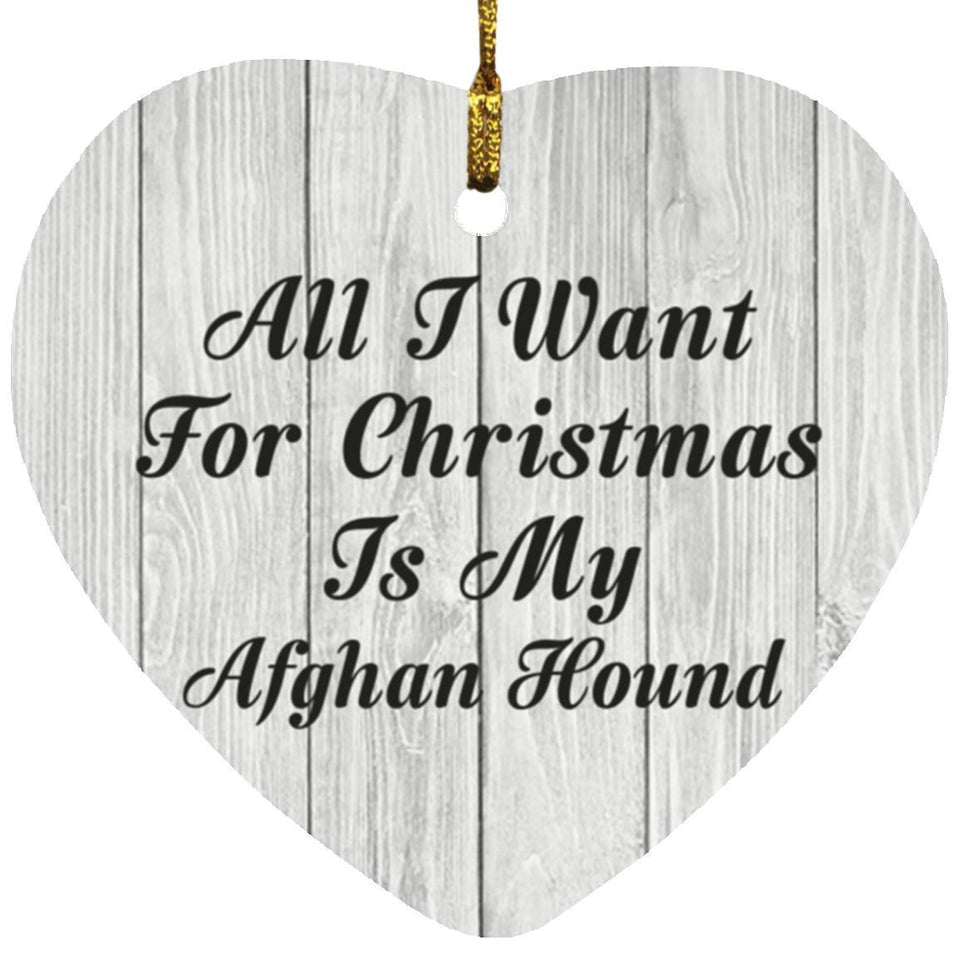 All I Want For Christmas Is My Afghan Hound - Heart Ornament F