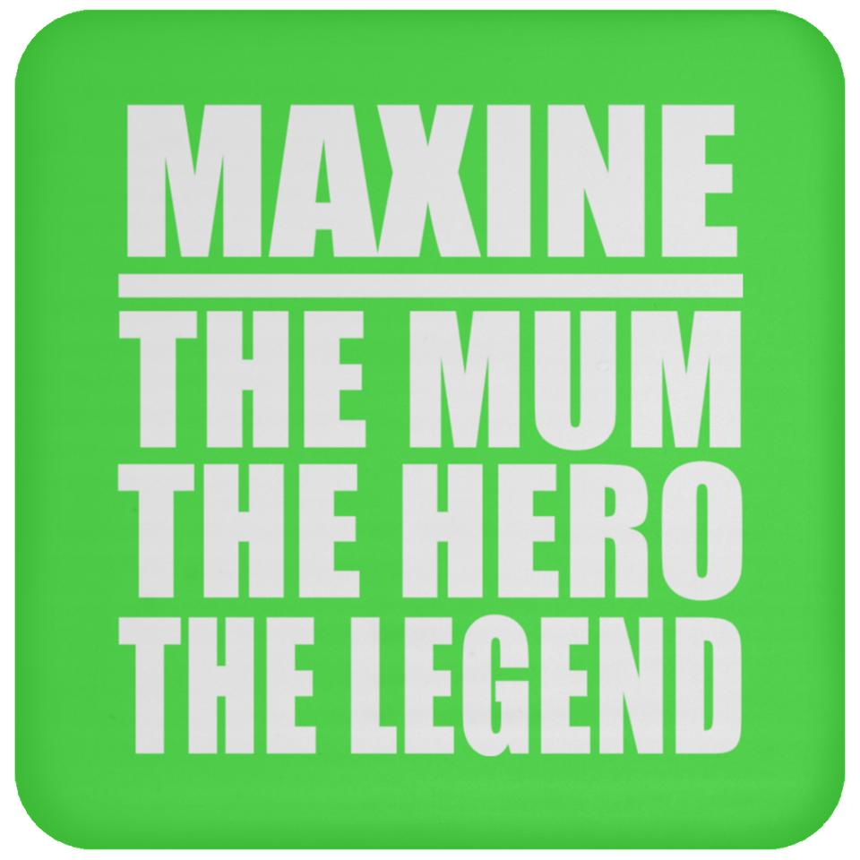 Maxine The Mum The Hero The Legend - Drink Coaster