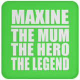 Maxine The Mum The Hero The Legend - Drink Coaster
