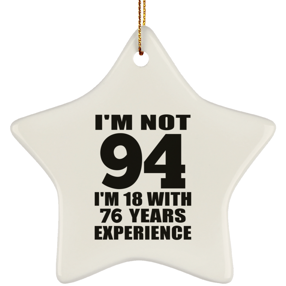94th Birthday I'm Not 94 I'm 18 With 76 Years Experience - Star Ornament