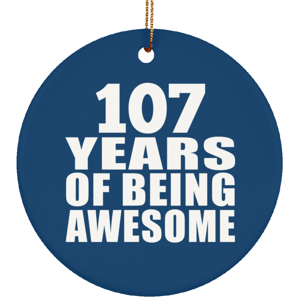 107th Birthday 107 Years Of Being Awesome - Circle Ornament