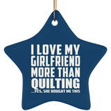 I Love My Girlfriend More Than Quilting - Star Ornament