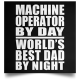 Machine Operator By Day World's Best Dad By Night - Poster Square