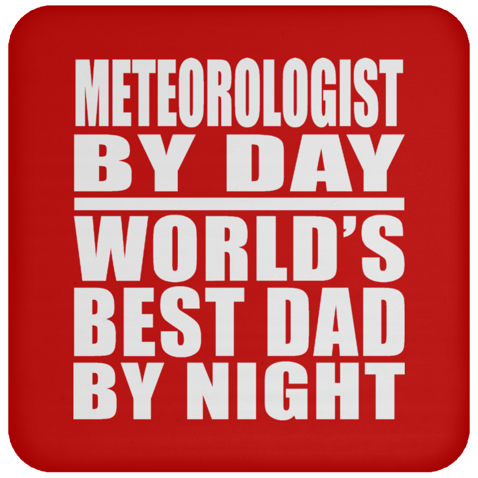 Meteorologist By Day World's Best Dad By Night - Drink Coaster