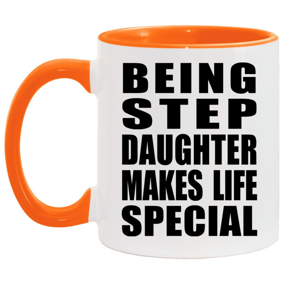 Being Step Daughter Makes Life Special - 11oz Accent Mug Orange