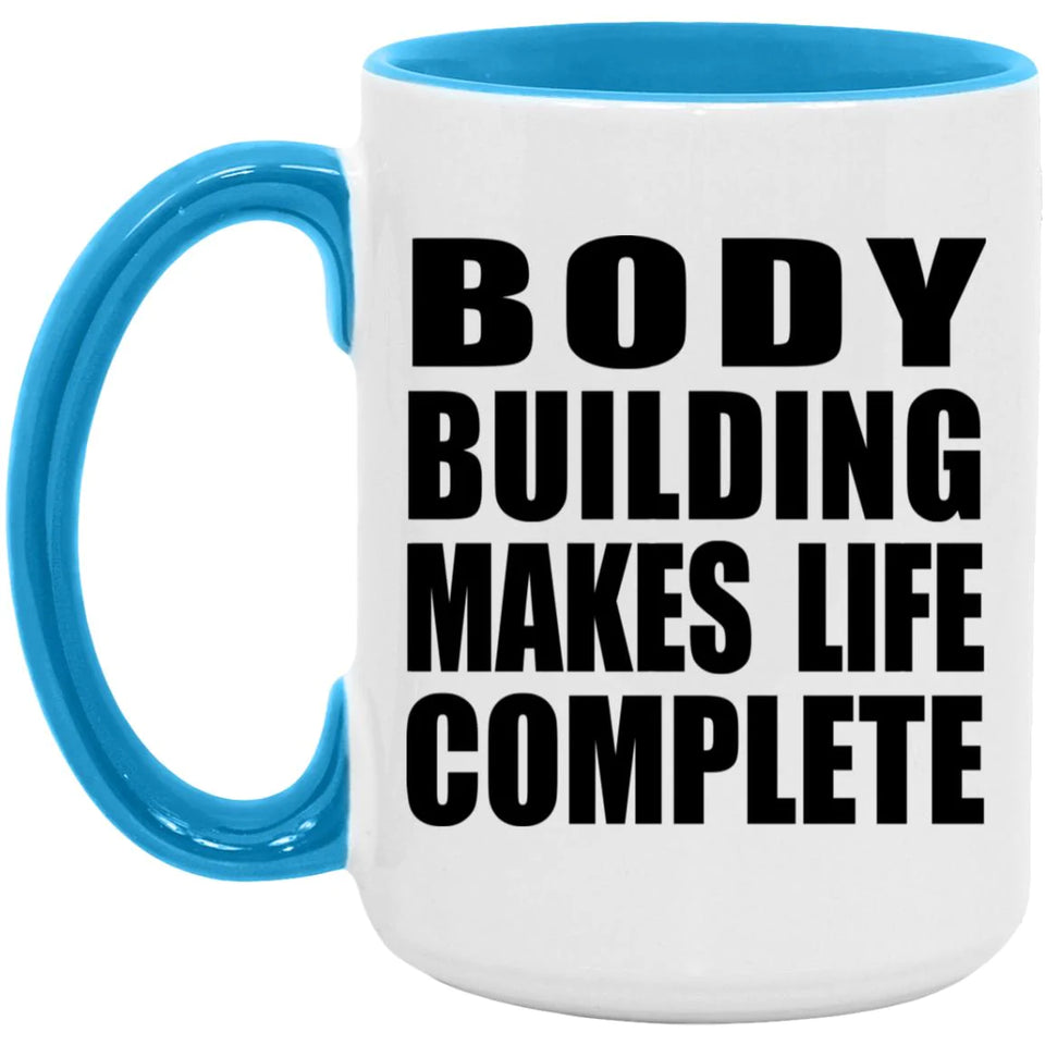 Body Building Makes Life Complete - 15oz Accent Mug Blue