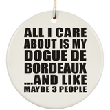 All I Care About Is My Dogue De Bordeaux - Circle Ornament