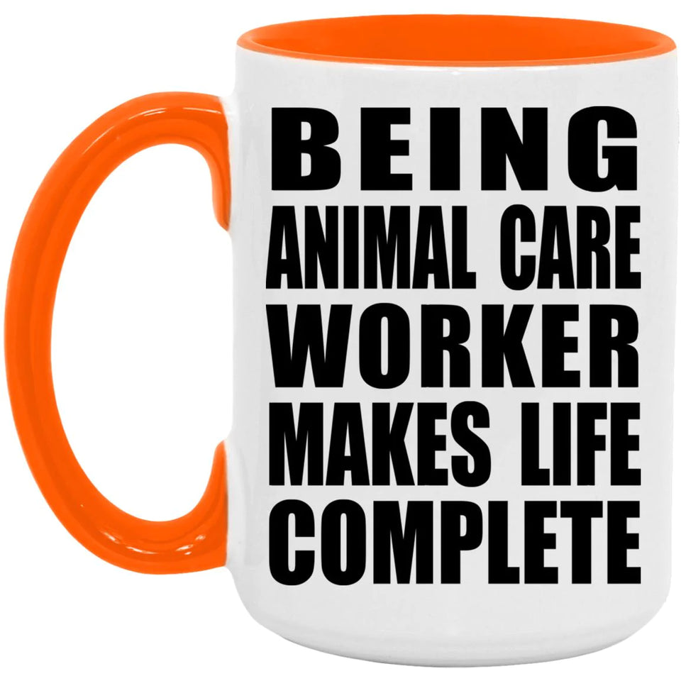 Being Animal Care Worker Makes Life Complete - 15oz Accent Mug Orange