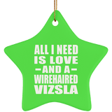 All I Need Is Love And A Wirehaired Vizsla - Star Ornament