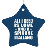 All I Need Is Love And A Spinone Italiano - Star Ornament