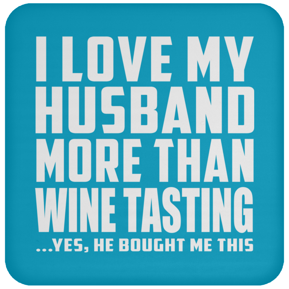I Love My Husband More Than Wine Tasting - Drink Coaster