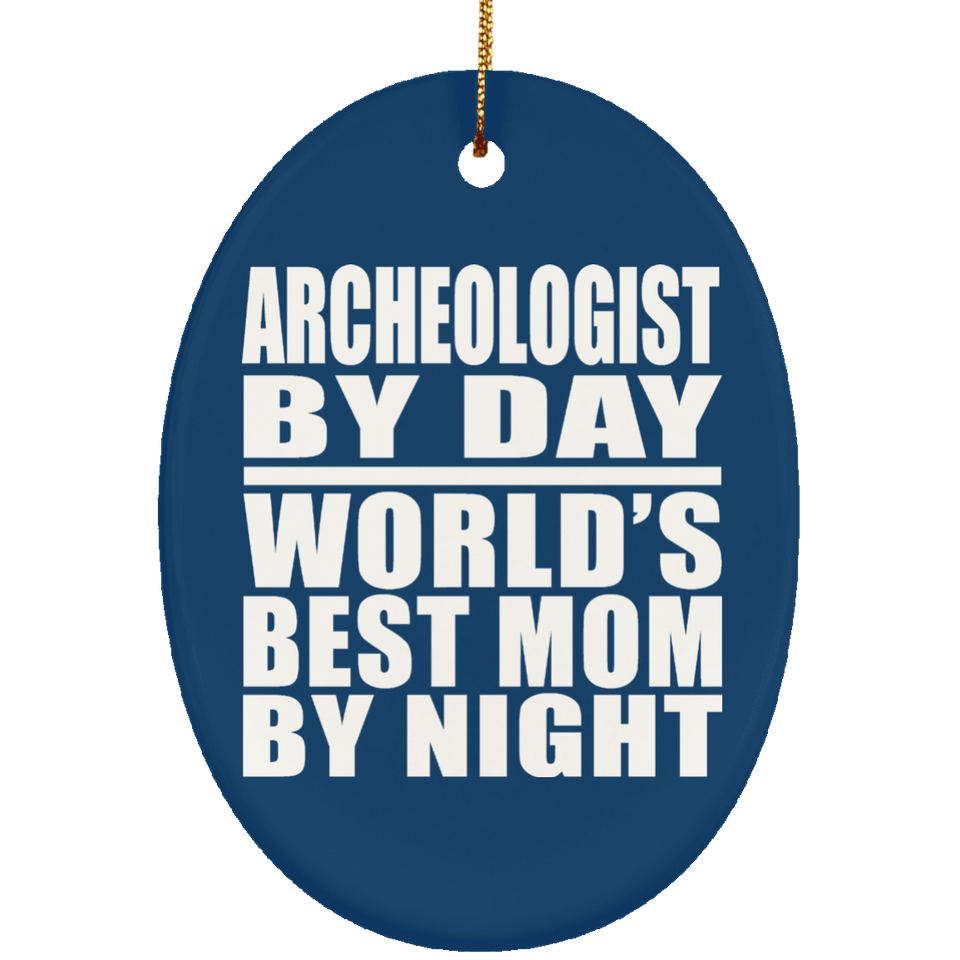 Archeologist By Day World's Best Mom By Night - Oval Ornament