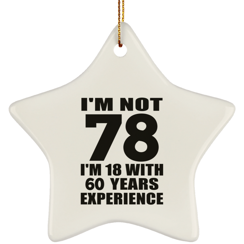 78th Birthday I'm Not 78 I'm 18 With 60 Years Experience - Star Ornament