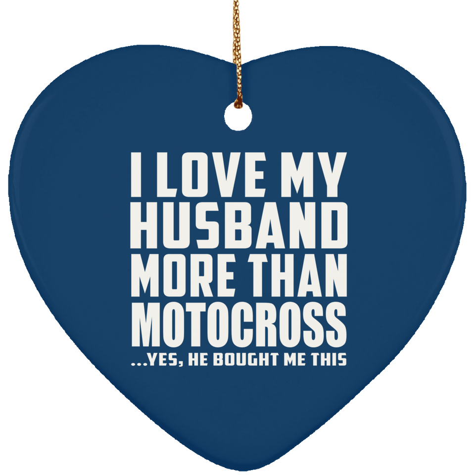 I Love My Husband More Than Motocross - Heart Ornament