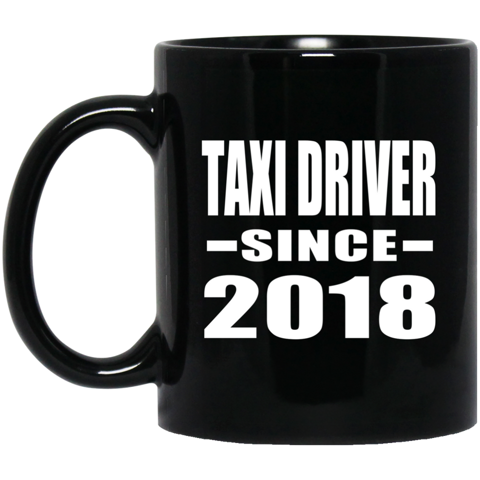 Taxi Driver Since 2018 - 11 Oz Coffee Mug Black