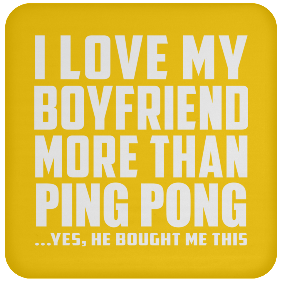 I Love My Boyfriend More Than Ping Pong - Drink Coaster