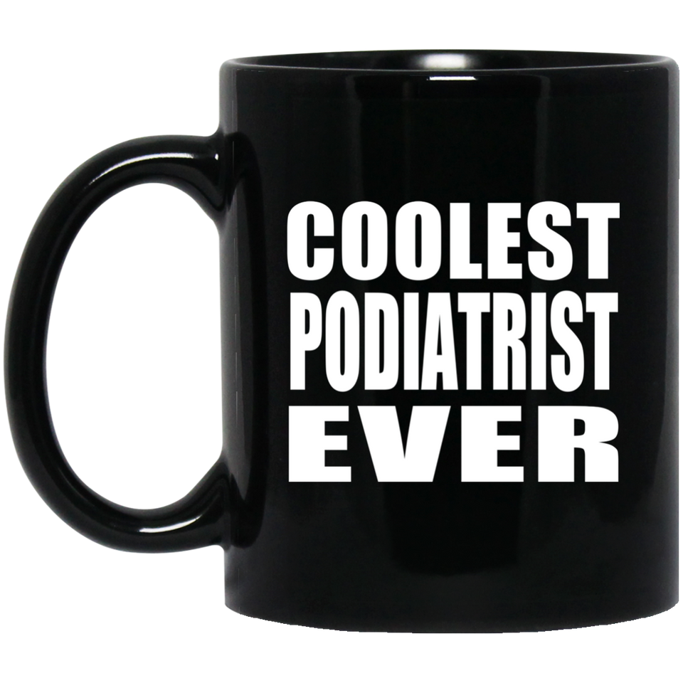 Coolest Podiatrist Ever - 11 Oz Coffee Mug Black