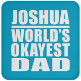 Joshua World's Okayest Dad - Drink Coaster