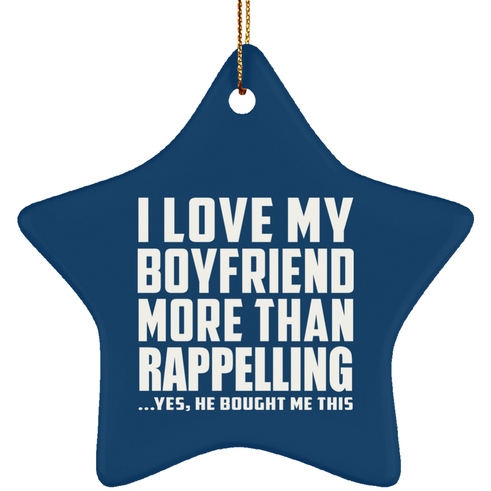 I Love My Boyfriend More Than Rappelling - Star Ornament