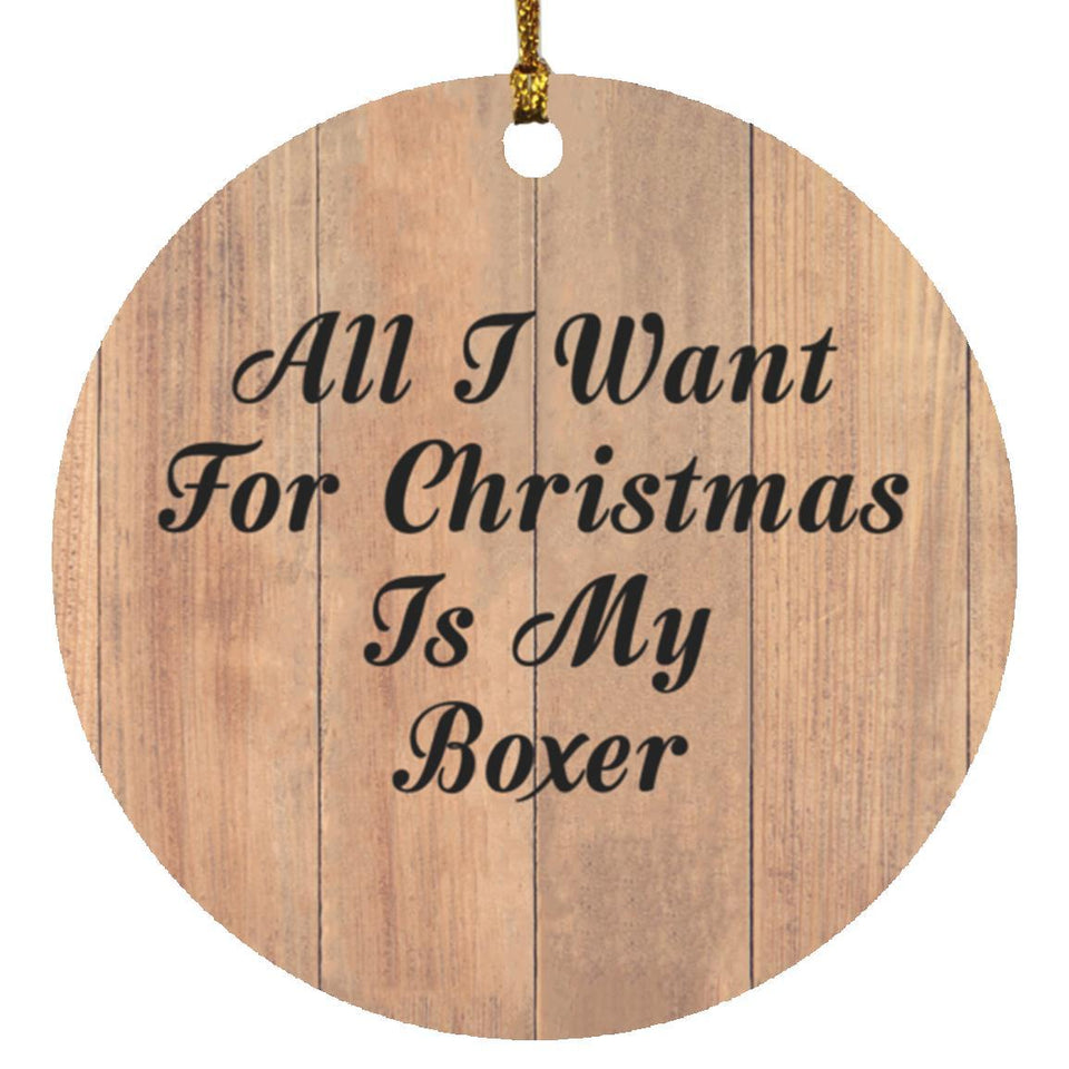 All I Want For Christmas Is My Boxer - Circle Ornament C
