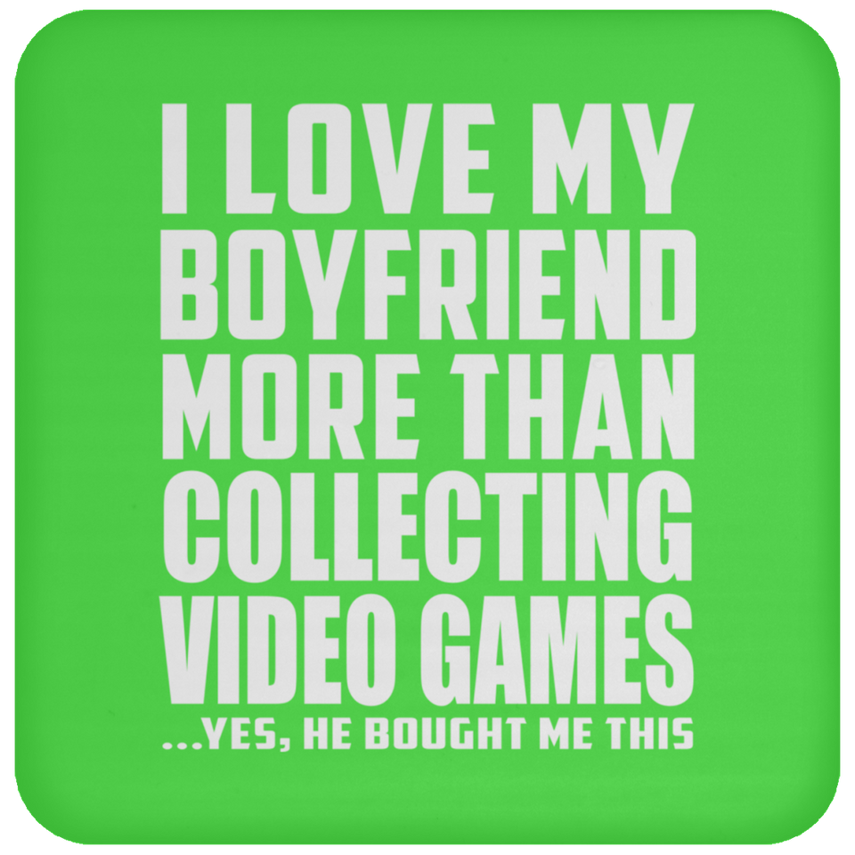 I Love My Boyfriend More Than Collecting Video Games - Drink Coaster