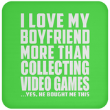 I Love My Boyfriend More Than Collecting Video Games - Drink Coaster