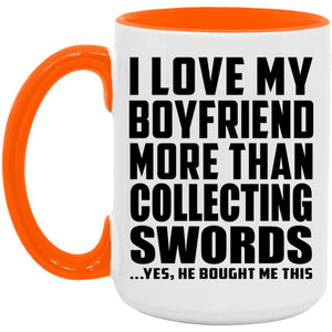 I Love My Boyfriend More Than Collecting Swords - 15oz Accent Mug Orange