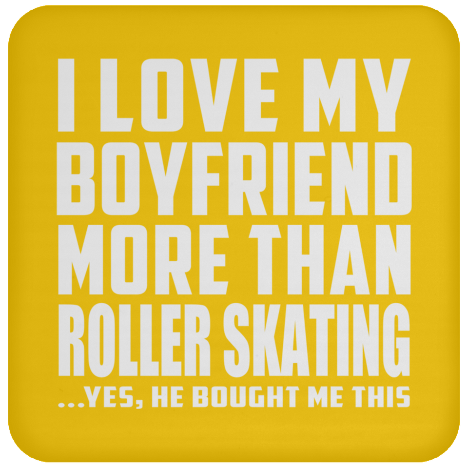 I Love My Boyfriend More Than Roller Skating - Drink Coaster