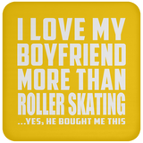 I Love My Boyfriend More Than Roller Skating - Drink Coaster