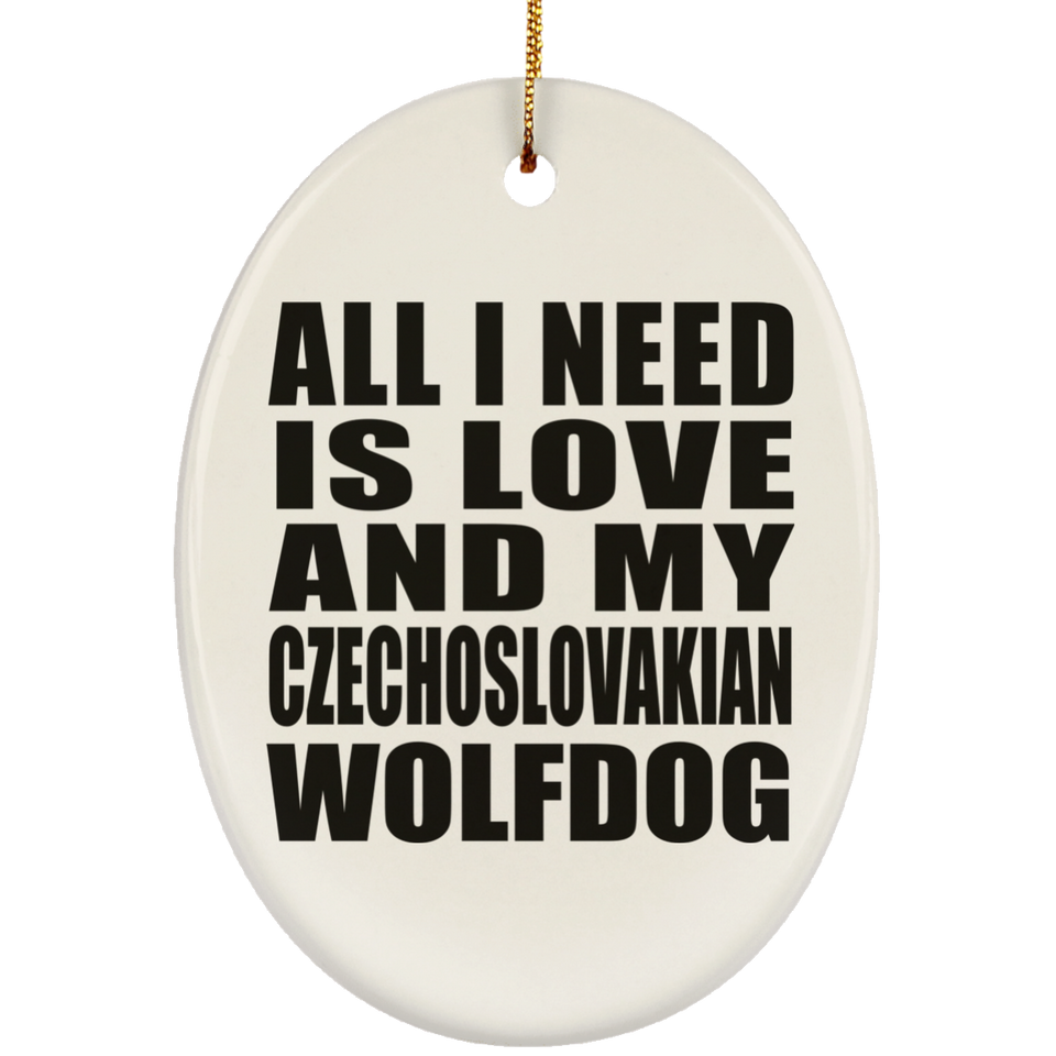 All I Need Is Love And My Czechoslovakian Wolfdog - Oval Ornament
