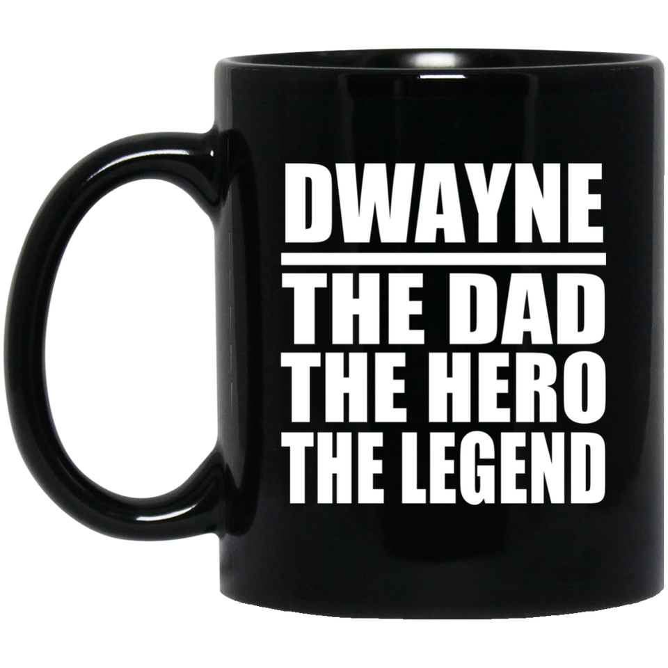 Dwayne The Dad The Hero The Legend - 11 Oz Coffee Mug Black