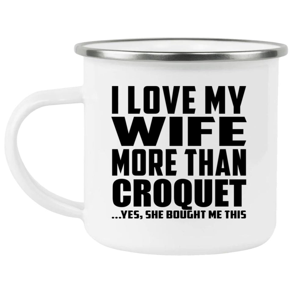 I Love My Wife More Than Croquet - 12oz Camping Mug
