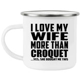 I Love My Wife More Than Croquet - 12oz Camping Mug