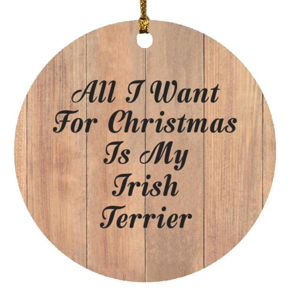 All I Want For Christmas Is My Irish Terrier - Circle Ornament C