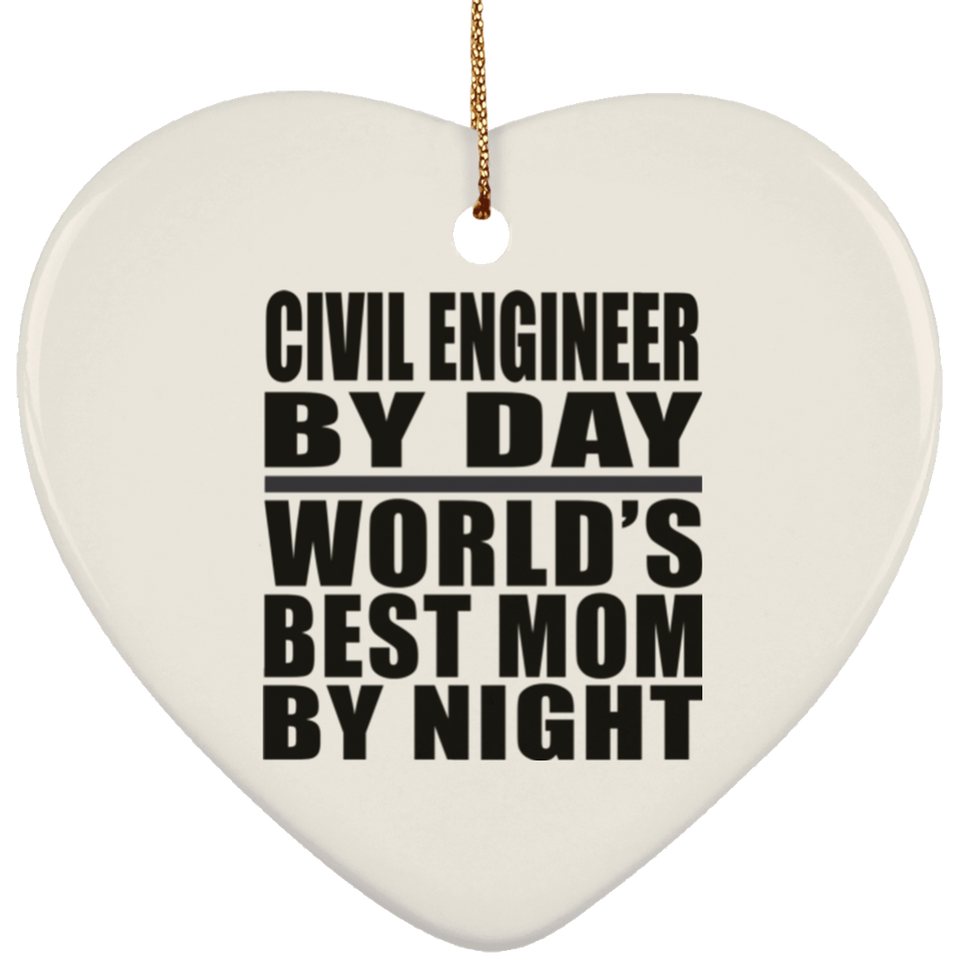 Civil Engineer By Day World's Best Mom By Night - Heart Ornament