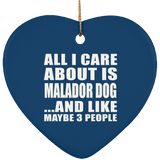 All I Care About Is Malador Dog - Heart Ornament