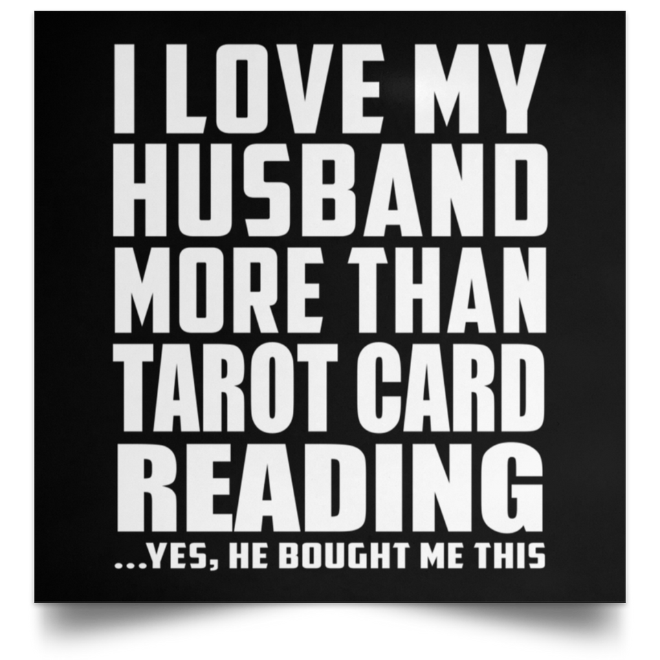 I Love My Husband More Than Tarot Card Reading - Poster Square