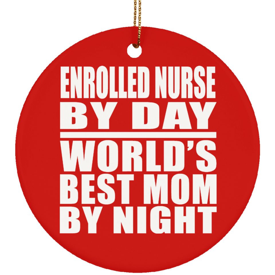 Enrolled Nurse By Day World's Best Mom By Night - Circle Ornament